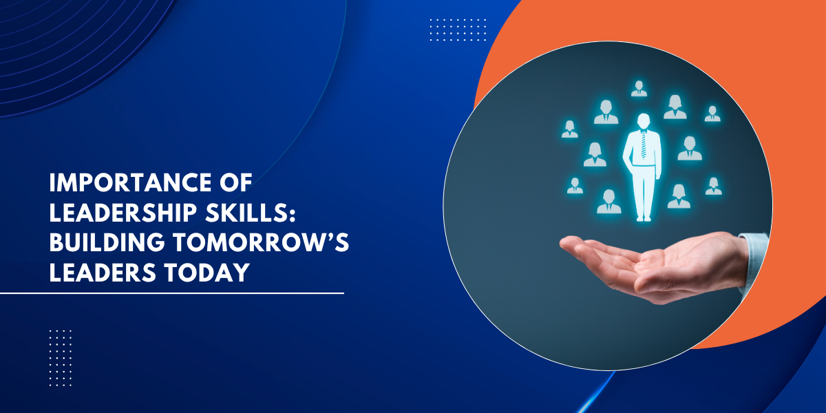 _Importance of Leadership Skills Building Tomorrow’s Leaders Today (2)