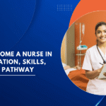 How to Become a Nurse in India: Education, Skills, and Career Pathway
