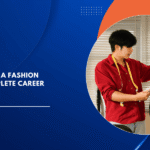 How To Become a Fashion Designer : Complete Career Path After 12th