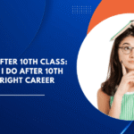 What to Do After 10th Class: What Should I Do After 10th Class for a Bright Career